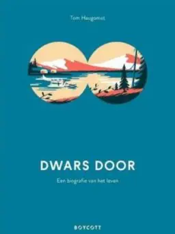 Dwars door. Een biografie van het leven