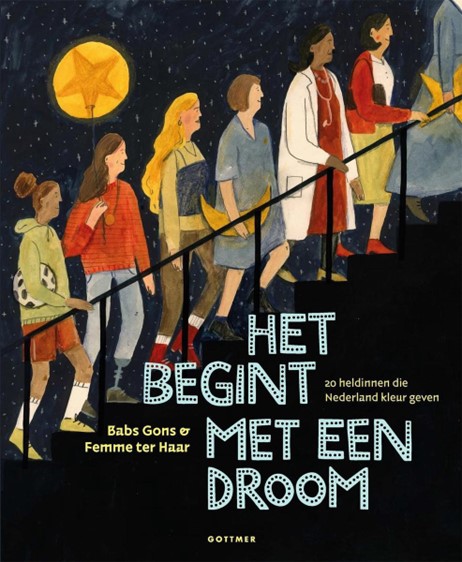 Het begint met een droom. 20 heldinnen die Nederland kleur geven